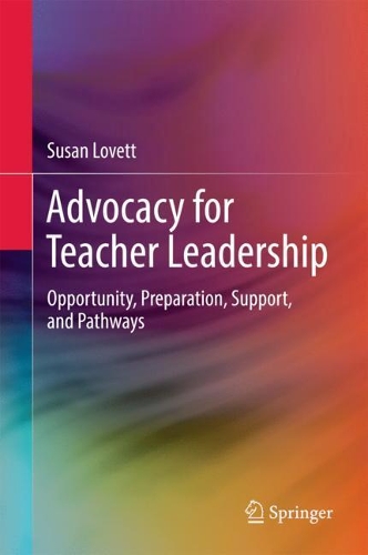 Advocacy for Teacher Leadership: Opportunity, Preparation, Support, and Pathways(Springerbriefs in Education)