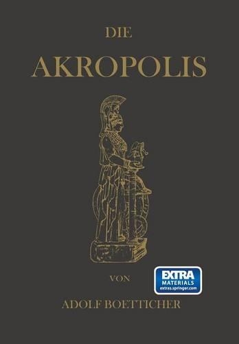Die Akropolis von Athen: Nach den Berichten der Alten und den neusten Erforschungen(German)