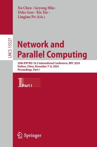 Network and Parallel Computing: 20th IFIP WG 10.3 International Conference, NPC 2024, Haikou, China, December 7–8, 2024, Proceedings,  Part I(15527 Lecture Notes in Computer Science)