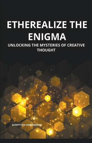 Etherealize the Enigma: Unlocking the Mysteries of Creative Thought