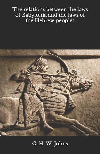 The relations between the laws of Babylonia and the laws of the Hebrew peoples