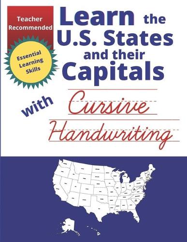 Learn the U. S. States and their Capitals with Cursive Handwriting: Learn the States and Capitals Workbook for Kids ages 8-10 - Cursive Writing Workbook for Kids ages 8-10 - Cursive Handwriting Workbook for Kids Leve