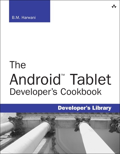 Android Tablet Developer's Cookbook, The: (Developer's Library)