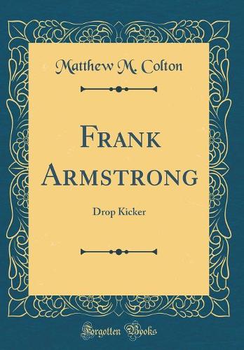 Frank Armstrong: Drop Kicker (Classic Reprint)