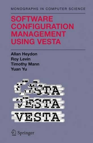 Software Configuration Management Using Vesta: (Monographs in Computer Science)