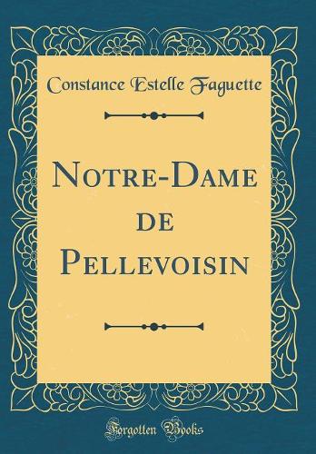 Notre-Dame de Pellevoisin (Classic Reprint)