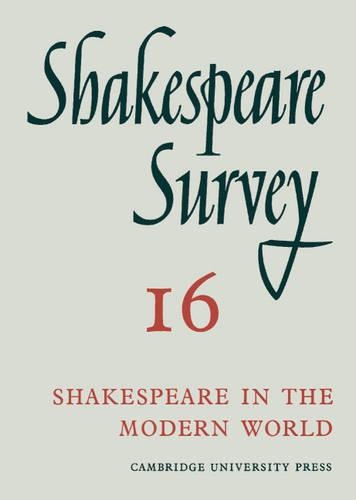 Shakespeare Survey: Volume 16, Shakespeare in the Modern World
