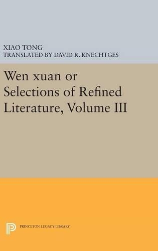 Wen Xuan or Selections of Refined Literature, Volume III: Rhapsodies on Natural Phenomena, Birds and Animals, Aspirations and Feelings, Sorrowful Laments, Literature, Music, and Passions(Princeton Library of Asian Translations)