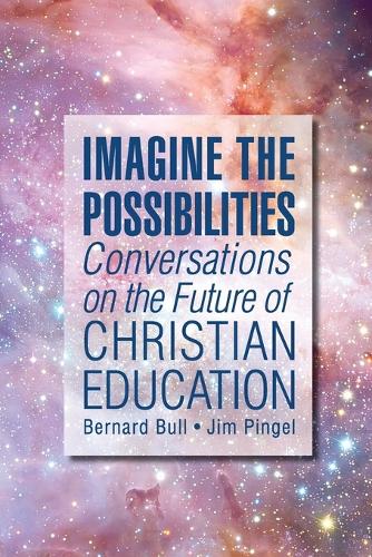 Imagine the Possibilities: Conversations on the Future of Christian Education