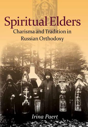 Spiritual Elders: Charisma and Tradition in Russian Orthodoxy(NIU Series in Orthodox Christian Studies)