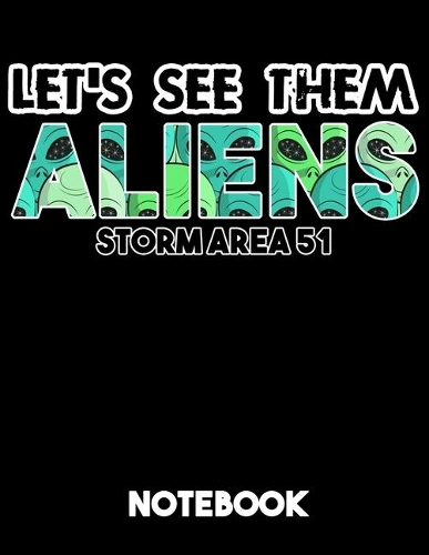 Let's See Them Aliens Storm Area 51 Notebook