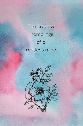 The Creative Ramblings Of A Restless Mind