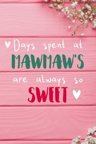 Days Spent At Mawmaw's Are Always So Sweet: Personalized Lined Diary / Journal - Make Your Mawmaw Smile With This Personalized Book to Write Memories in - Gift for Mother's Day, Christmas, or 