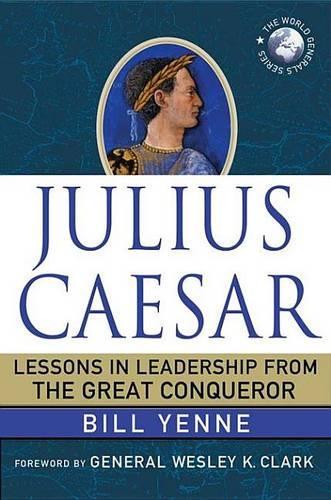 Julius Caesar: Lessons in Leadership from the Great Conqueror
