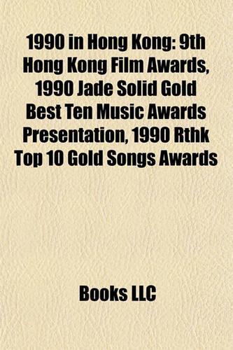 1990 in Hong Kong: 9th Hong Kong Film Awards, 1990 Jade Solid Gold Best Ten Music Awards Presentation, 1990 Rthk Top 10 Gold Songs Awards(English)
