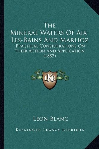 Mineral Waters Of Aix-Les-Bains And Marlioz: Practical Considerations On Their Action And Application (1883)(English)