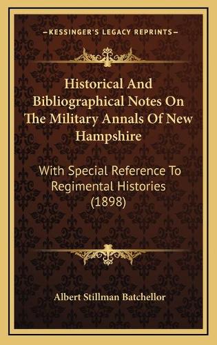 Historical And Bibliographical Notes On The Military Annals Of New Hampshire