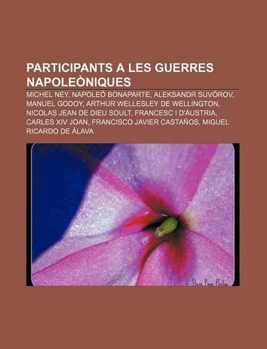 Participants a Les Guerres Napoleoniques: Michel Ney, Napoleo Bonaparte, Aleksandr Suvorov, Manuel Godoy, Arthur Wellesley de Wellington(Catalan)