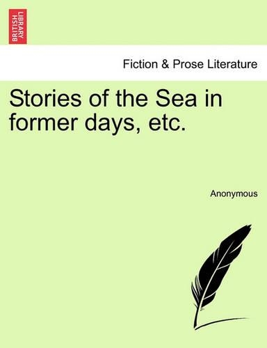 Stories of the Sea in Former Days, Etc.: (English)