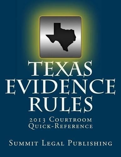 Texas Evidence Rules 2013: Courtroom Quick-Reference
