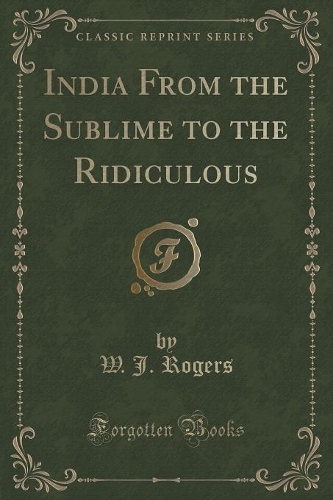 India from the Sublime to the Ridiculous (Classic Reprint): (English)