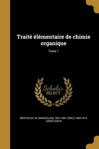 Traité élémentaire de chimie organique; Tome 1
