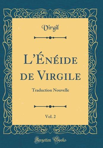 L'Énéide de Virgile, Vol. 2: Traduction Nouvelle (Classic Reprint)