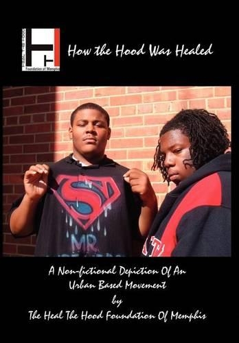 How the Hood Was Healed: A Non-fictional Depicting of an Urban Based Movement(English)