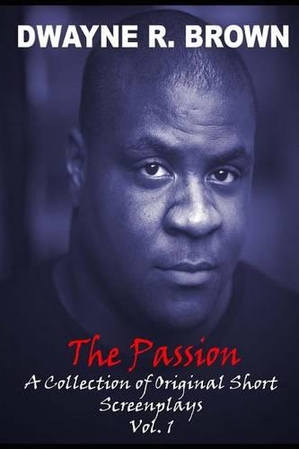 The Passion: A Collection of Original Short Screenplays(English)