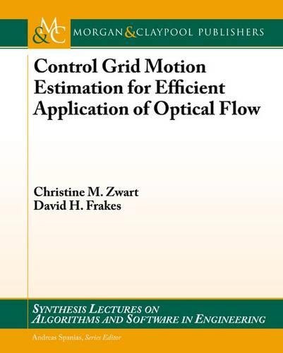 Control Grid Motion Estimation for Efficient Application of Optical Flow: (Synthesis Lectures on Algorithms and Software in Engineering)