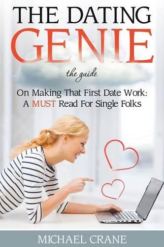The Dating Genie: The Guide on Making That First Date Work: A Must Read for Single Folks(English)
