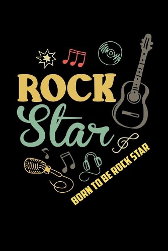 Born To Be Rock Star: Blush Notes Journal And Diary For Recording Feeling, Thoughts, Wishes And Dreams For 80s Rock & Roll Music Fans, Electric Guitar Lovers And Members 