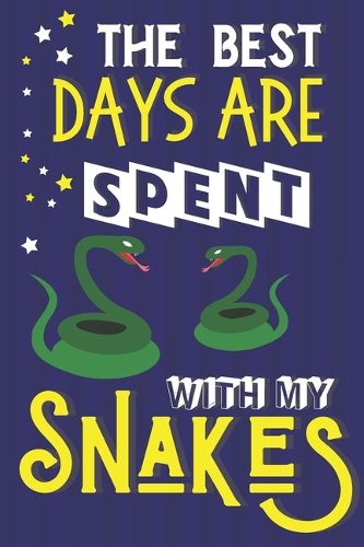 The Best Days Are Spent With My Snakes