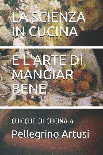 La Scienza in Cucina E l'Arte Di Mangiar Bene