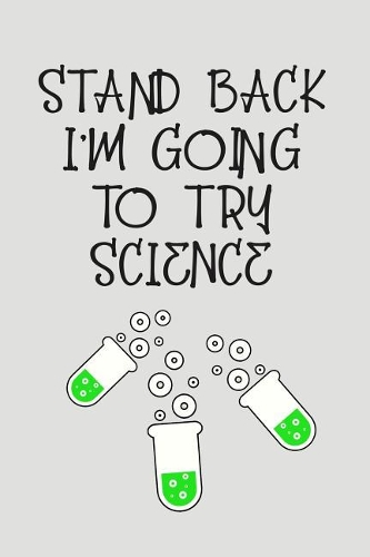 Stand Back I'm Going to Try Science