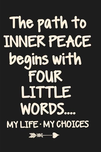 The Path to Inner Peace Begins with Four Little Words...: A Lined Journal with a Cheeky Cover Design Quote for Stationery Lovers and People with a Sarcastic Sense of Humor.