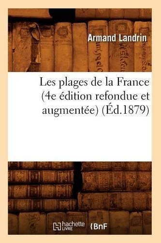 Les Plages de la France (4e Édition Refondue Et Augmentée) (Éd.1879): (Sciences)