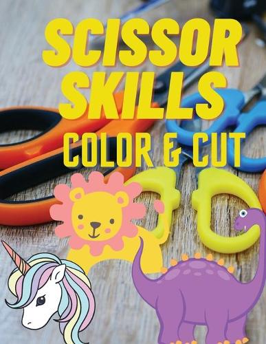 Scissor Skills Color & Cut: Activity book for kids, coloring images with dinosaurs, unicorns &wild animals!