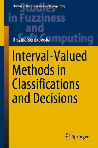 Interval-Valued Methods in Classifications and Decisions: (378 Studies in Fuzziness and Soft Computing)