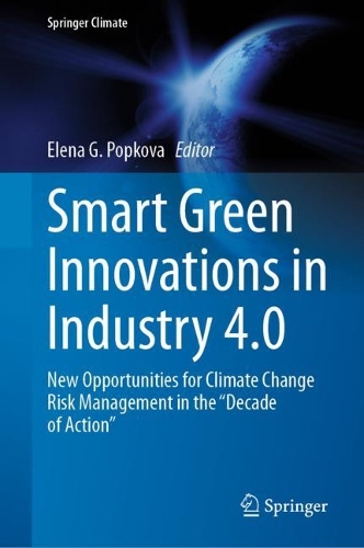 Smart Green Innovations in Industry 4.0: New Opportunities for Climate Change Risk Management in the “Decade of Action”(Springer Climate)