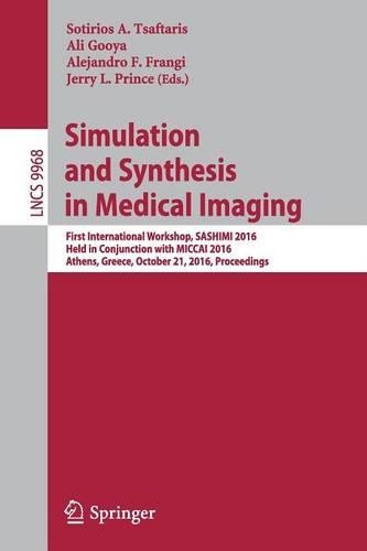 Simulation and Synthesis in Medical Imaging: First International Workshop, Sashimi 2016, Held in Conjunction with Miccai 2016, Athens, Greece, October 21, 2016, Proceedings(English)