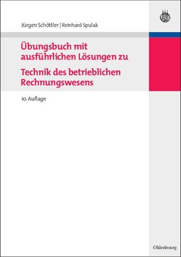 Übungsbuch Mit Ausführlichen Lösungen Zu Technik Des Betrieblichen Rechnungswesens