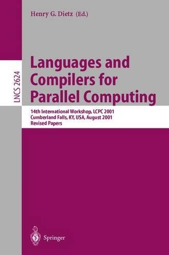 Languages and Compilers for Parallel Computing: 14th International Workshop, LCPC 2001, Cumberland Falls, KY, USA, August 1-3, 2001, Revised Papers(2624 Lecture Notes in Computer Science)