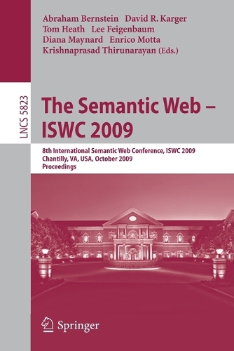 The Semantic Web - ISWC 2009: 8th International Semantic Web Conference, ISWC 2009, Chantilly, VA, USA, October 25-29, 2009, Proceedings(Information Systems and Applications, incl. Internet/Web, and HCI)