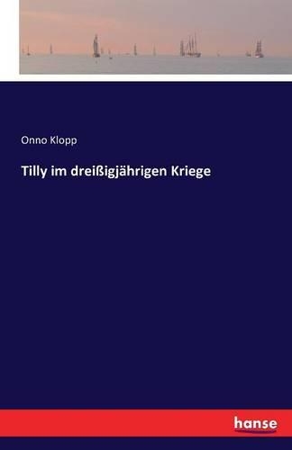 Tilly im dreißigjährigen Kriege: (German)