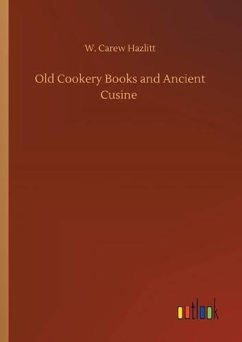 Old Cookery Books and Ancient Cusine