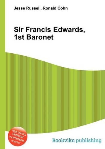 Sir Francis Edwards, 1st Baronet: (English)