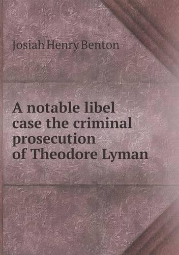 A notable libel case the criminal prosecution of Theodore Lyman