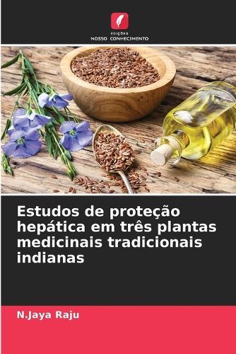 Estudos de proteção hepática em três plantas medicinais tradicionais indianas