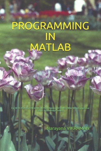 Programming in MATLAB: For BE/B.TECH/BCA/MCA/ME/M.TECH/Diploma/B.Sc/M.Sc/BBA/MBA/Competitive Exams & Knowledge Seekers